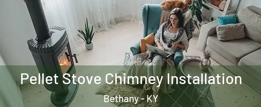 Pellet Stove Chimney Installation Bethany - KY