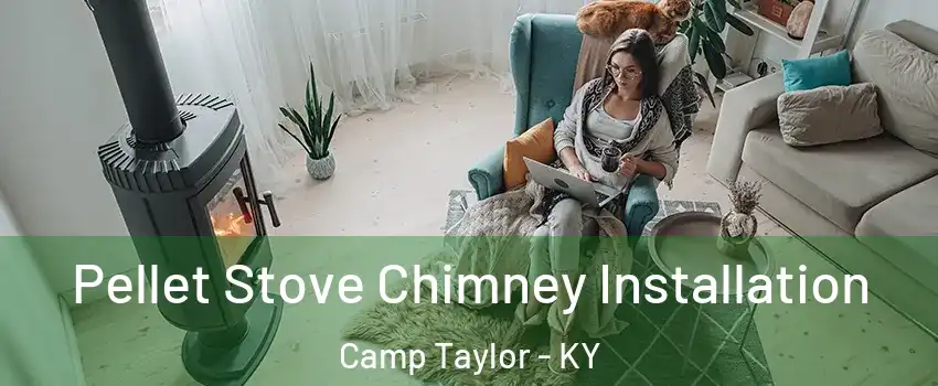 Pellet Stove Chimney Installation Camp Taylor - KY