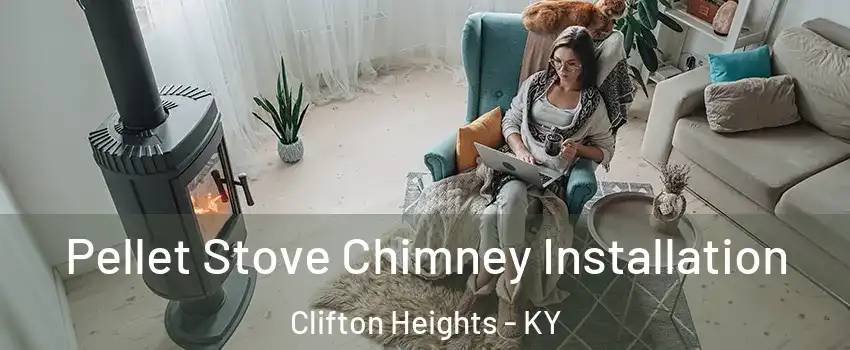 Pellet Stove Chimney Installation Clifton Heights - KY