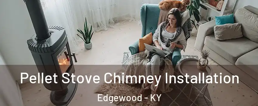 Pellet Stove Chimney Installation Edgewood - KY