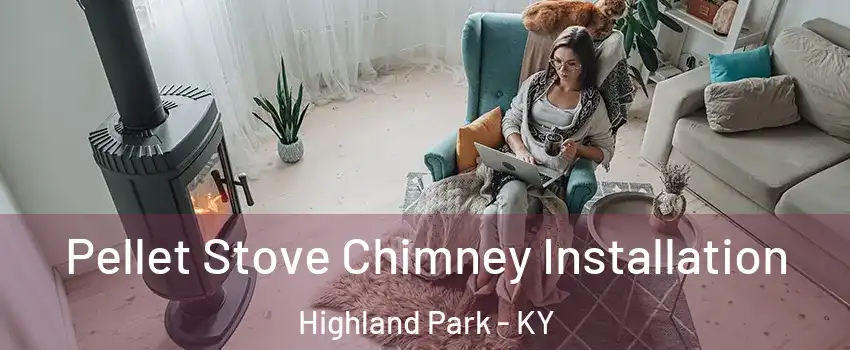 Pellet Stove Chimney Installation Highland Park - KY