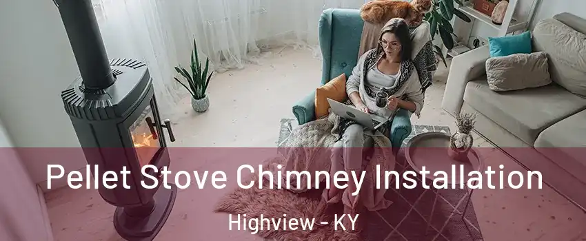 Pellet Stove Chimney Installation Highview - KY