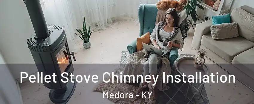 Pellet Stove Chimney Installation Medora - KY