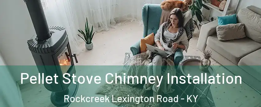 Pellet Stove Chimney Installation Rockcreek Lexington Road - KY