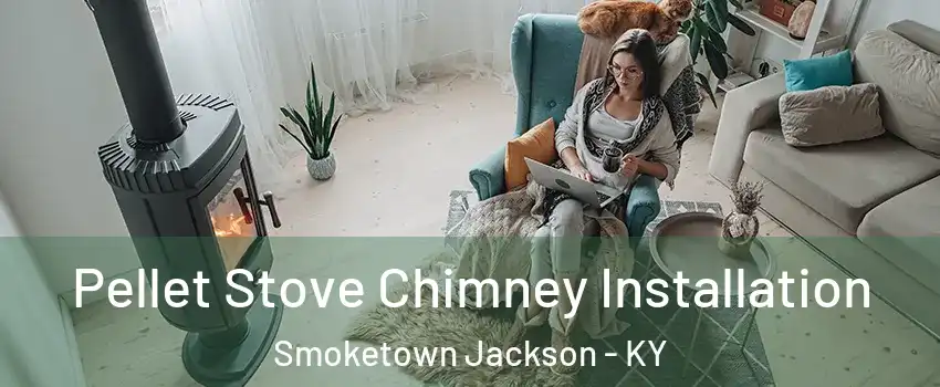 Pellet Stove Chimney Installation Smoketown Jackson - KY