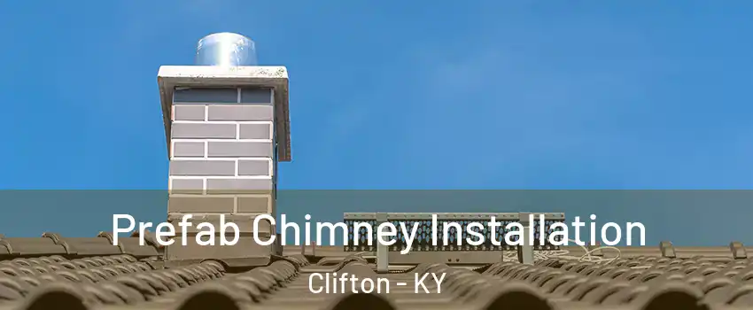 Prefab Chimney Installation Clifton - KY