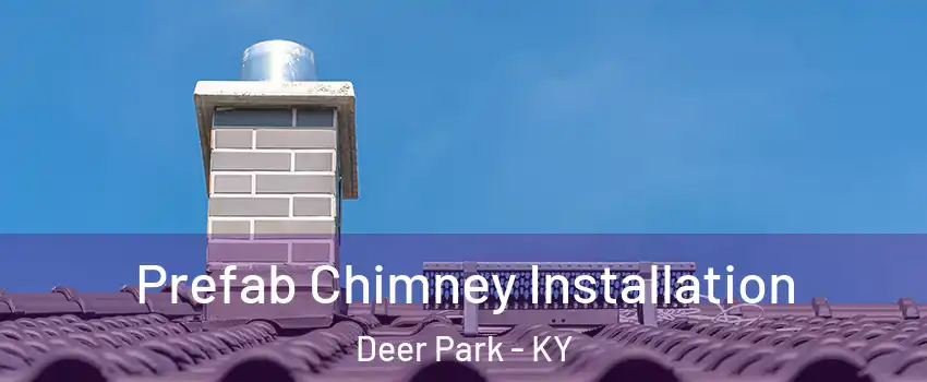 Prefab Chimney Installation Deer Park - KY