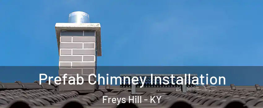 Prefab Chimney Installation Freys Hill - KY