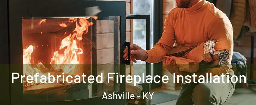 Prefabricated Fireplace Installation Ashville - KY