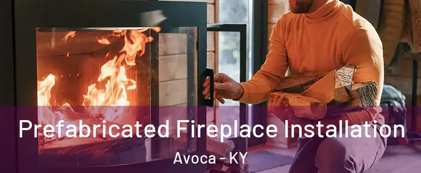 Prefabricated Fireplace Installation Avoca - KY