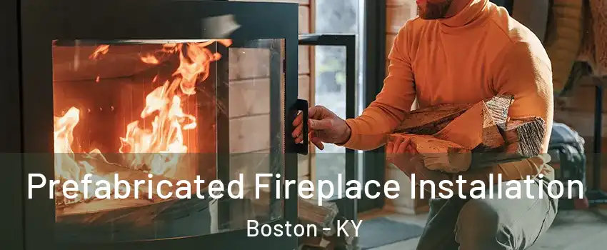 Prefabricated Fireplace Installation Boston - KY