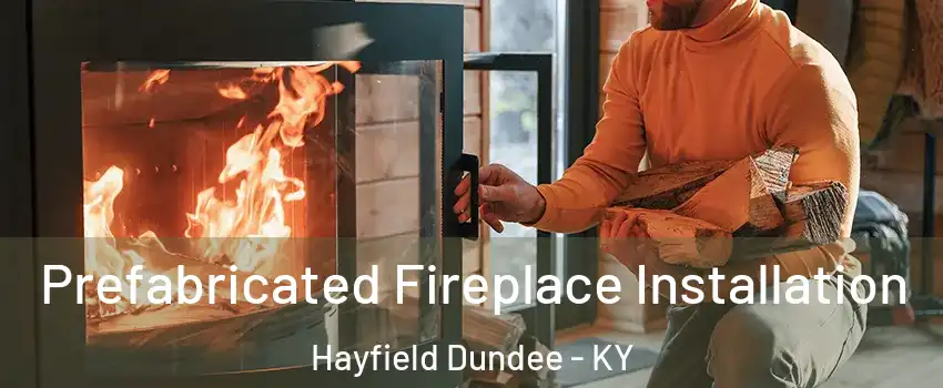 Prefabricated Fireplace Installation Hayfield Dundee - KY