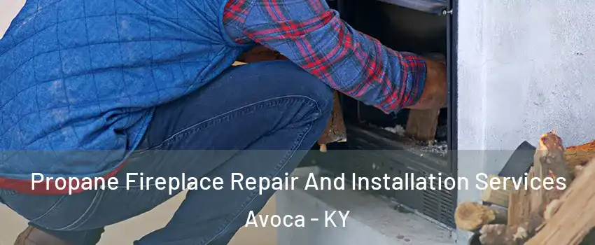 Propane Fireplace Repair And Installation Services Avoca - KY