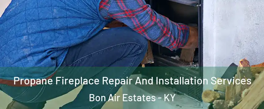 Propane Fireplace Repair And Installation Services Bon Air Estates - KY