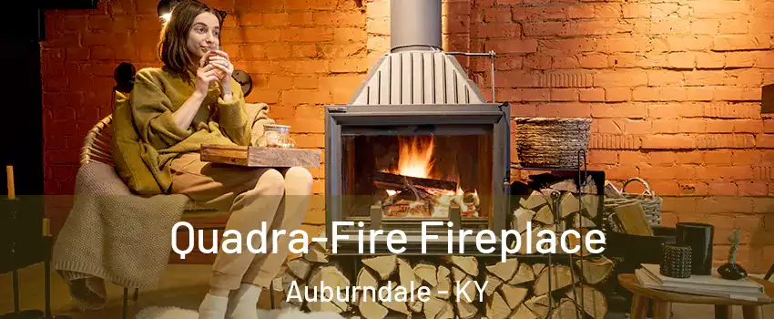 Quadra-Fire Fireplace Auburndale - KY