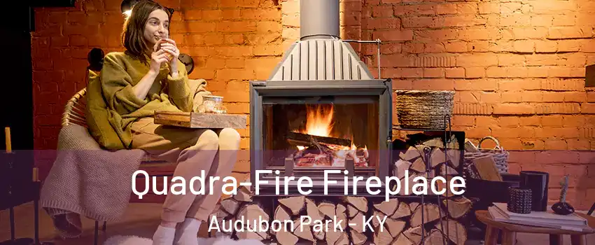 Quadra-Fire Fireplace Audubon Park - KY