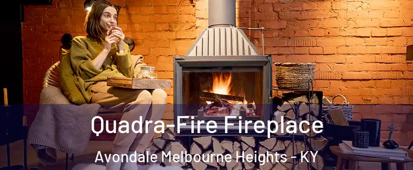 Quadra-Fire Fireplace Avondale Melbourne Heights - KY