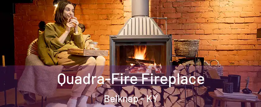 Quadra-Fire Fireplace Belknap - KY