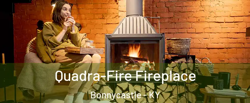 Quadra-Fire Fireplace Bonnycastle - KY