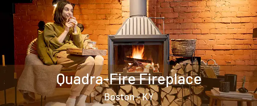 Quadra-Fire Fireplace Boston - KY