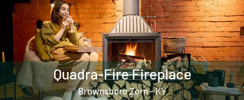 Quadra-Fire Fireplace Brownsboro Zorn - KY