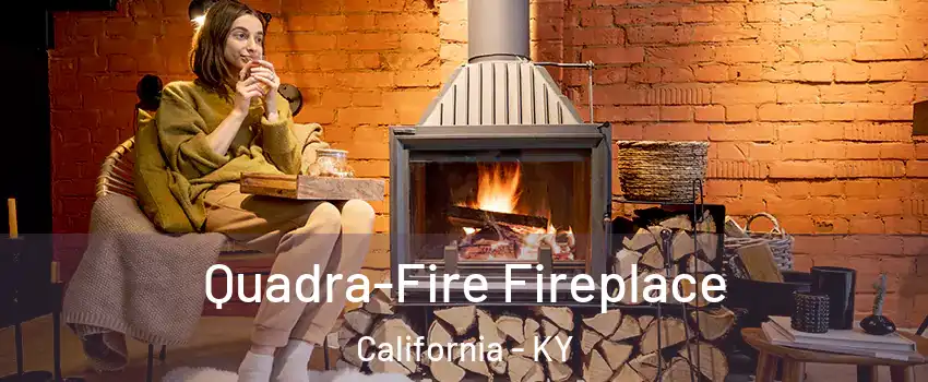 Quadra-Fire Fireplace California - KY