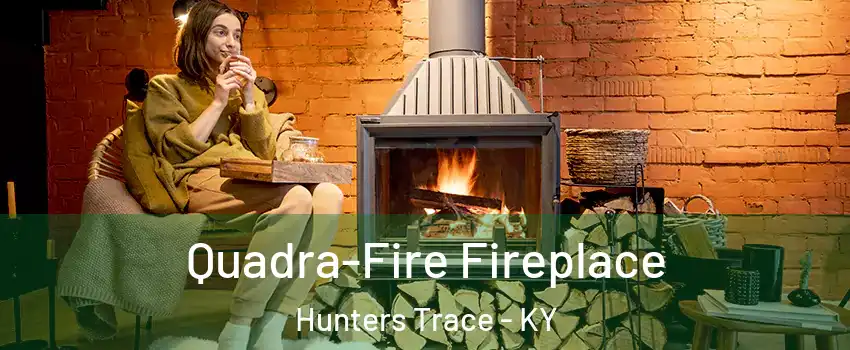 Quadra-Fire Fireplace Hunters Trace - KY