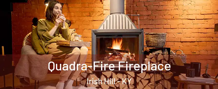 Quadra-Fire Fireplace Irish Hill - KY