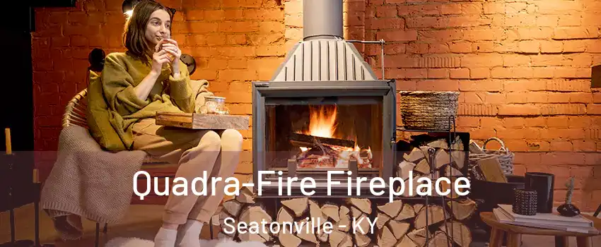 Quadra-Fire Fireplace Seatonville - KY