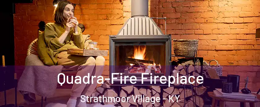 Quadra-Fire Fireplace Strathmoor Village - KY