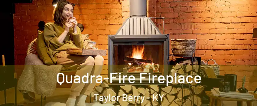 Quadra-Fire Fireplace Taylor Berry - KY