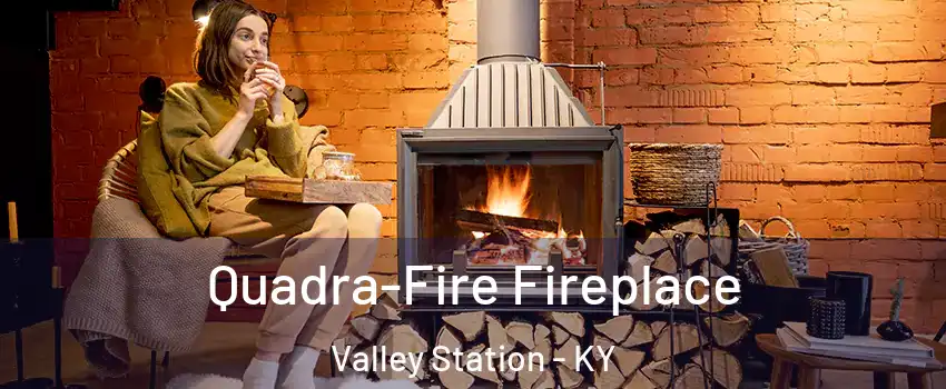 Quadra-Fire Fireplace Valley Station - KY