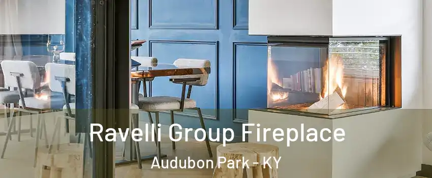 Ravelli Group Fireplace Audubon Park - KY