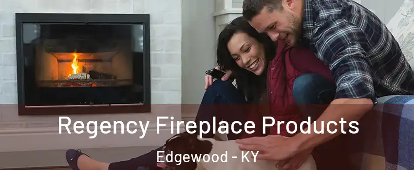 Regency Fireplace Products Edgewood - KY