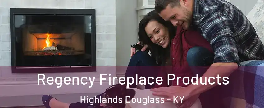 Regency Fireplace Products Highlands Douglass - KY