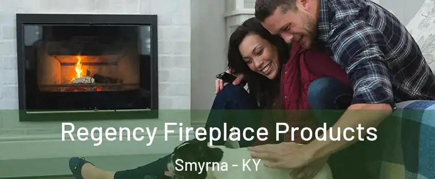 Regency Fireplace Products Smyrna - KY