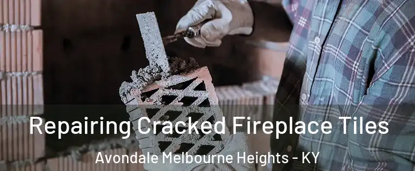 Repairing Cracked Fireplace Tiles Avondale Melbourne Heights - KY