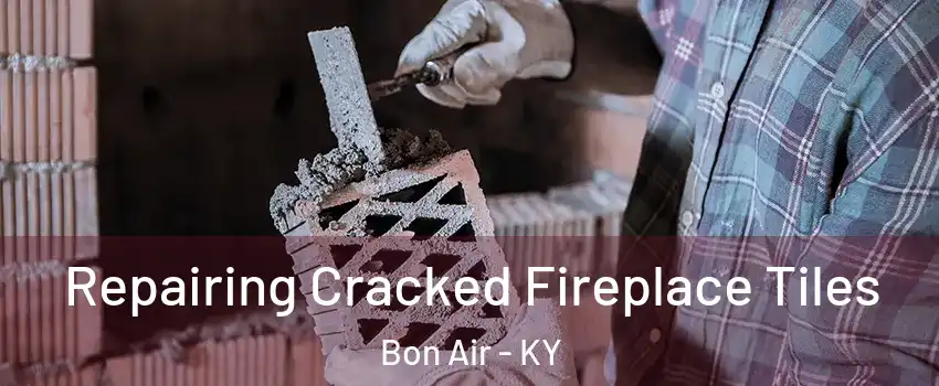 Repairing Cracked Fireplace Tiles Bon Air - KY