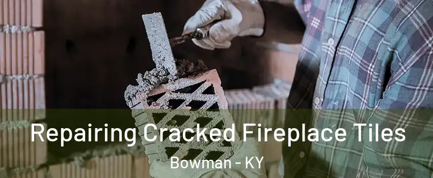 Repairing Cracked Fireplace Tiles Bowman - KY