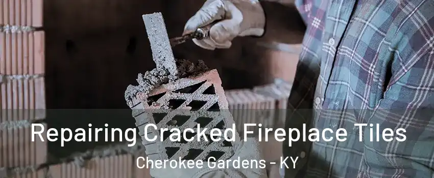 Repairing Cracked Fireplace Tiles Cherokee Gardens - KY