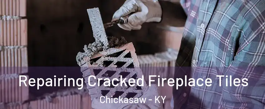 Repairing Cracked Fireplace Tiles Chickasaw - KY