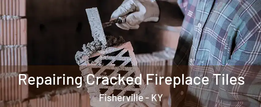 Repairing Cracked Fireplace Tiles Fisherville - KY