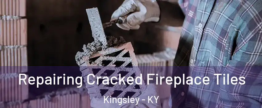 Repairing Cracked Fireplace Tiles Kingsley - KY