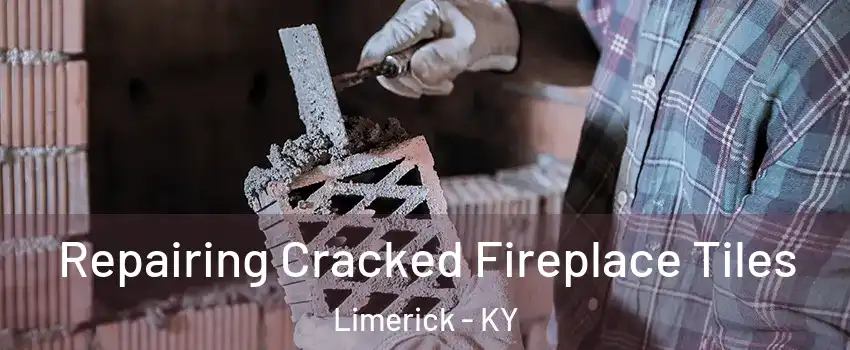 Repairing Cracked Fireplace Tiles Limerick - KY