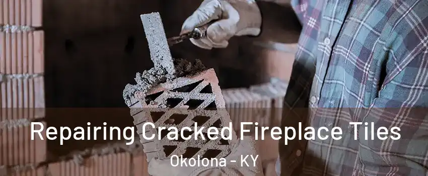 Repairing Cracked Fireplace Tiles Okolona - KY