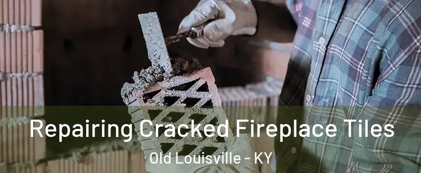 Repairing Cracked Fireplace Tiles Old Louisville - KY