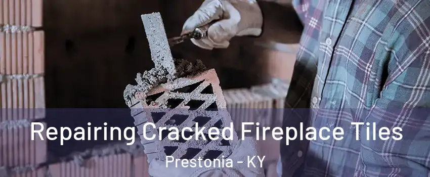 Repairing Cracked Fireplace Tiles Prestonia - KY