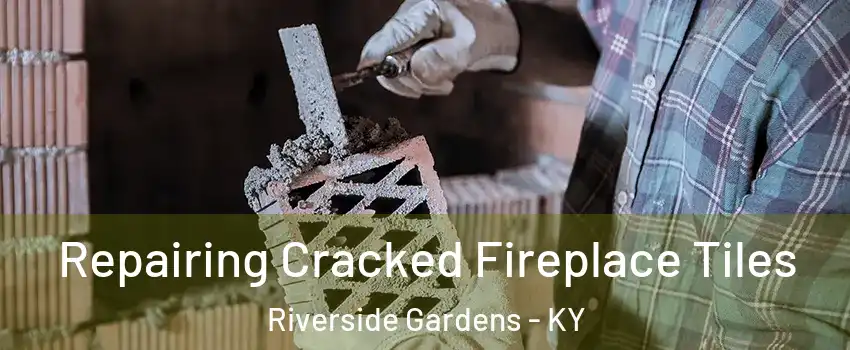 Repairing Cracked Fireplace Tiles Riverside Gardens - KY