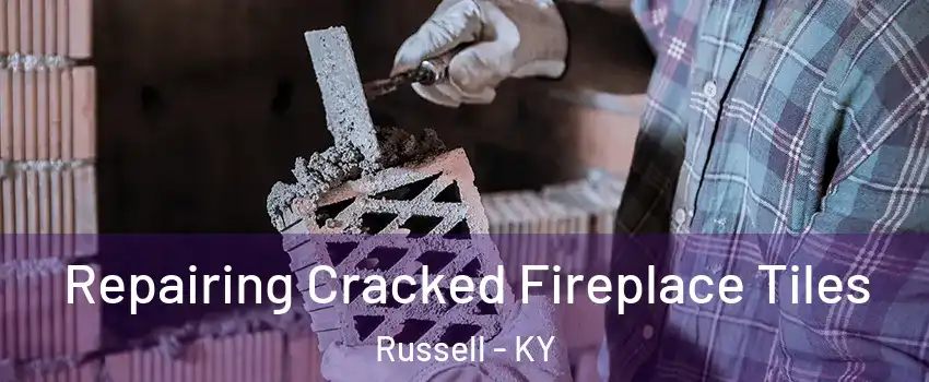 Repairing Cracked Fireplace Tiles Russell - KY