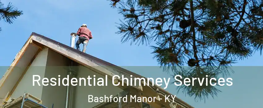 Residential Chimney Services Bashford Manor - KY